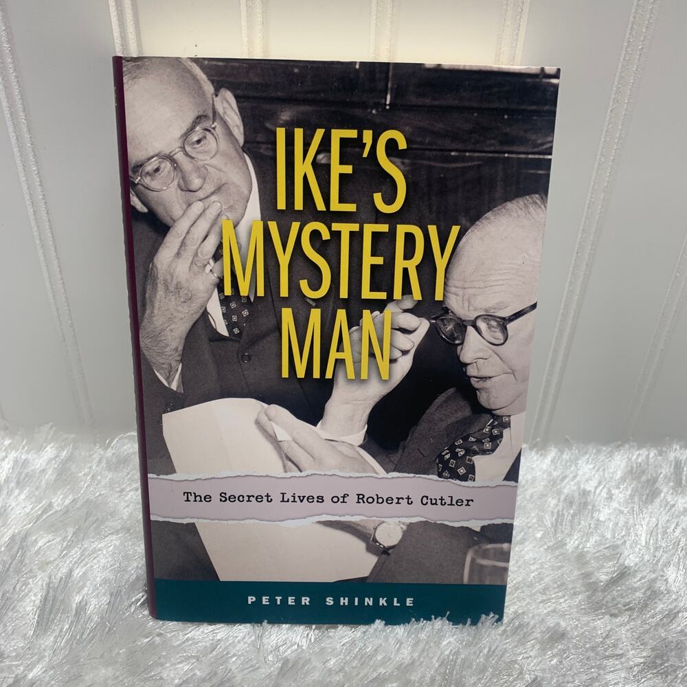 Ike's Mystery Man The Secret Lives of Robert Cutler by Peter Shinkle